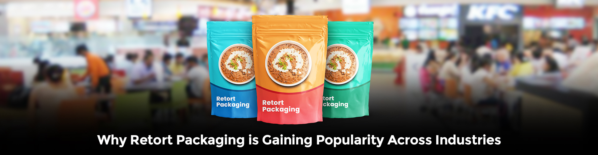 Why Retort Packaging is Gaining Popularity Across Industries