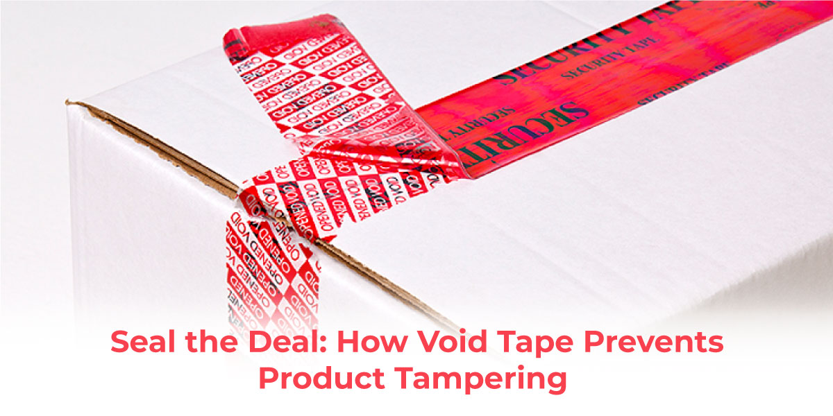 Seal the Deal: How Void Tape Prevents Product Tampering 