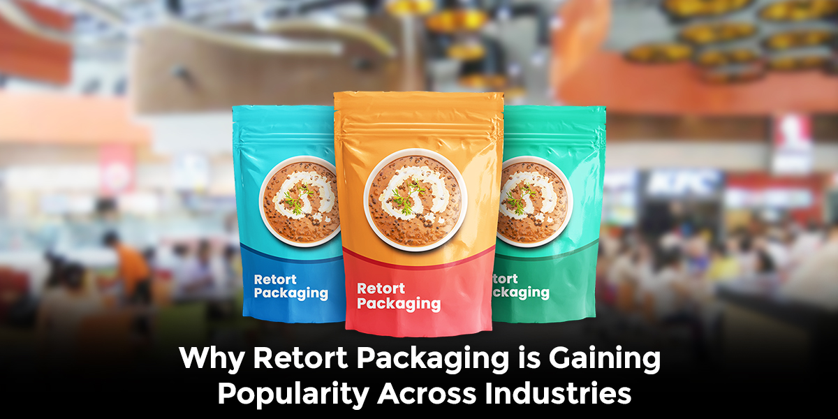 Why Retort Packaging is Gaining Popularity Across Industries