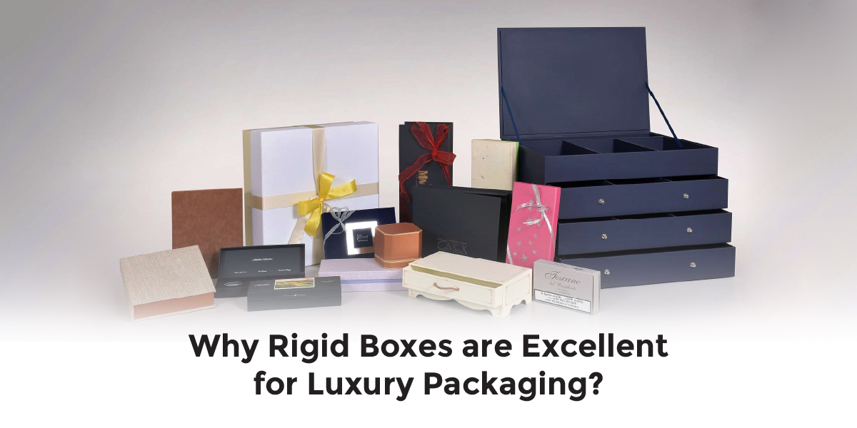 Why Rigid Boxes are Excellent for Luxury Packaging?